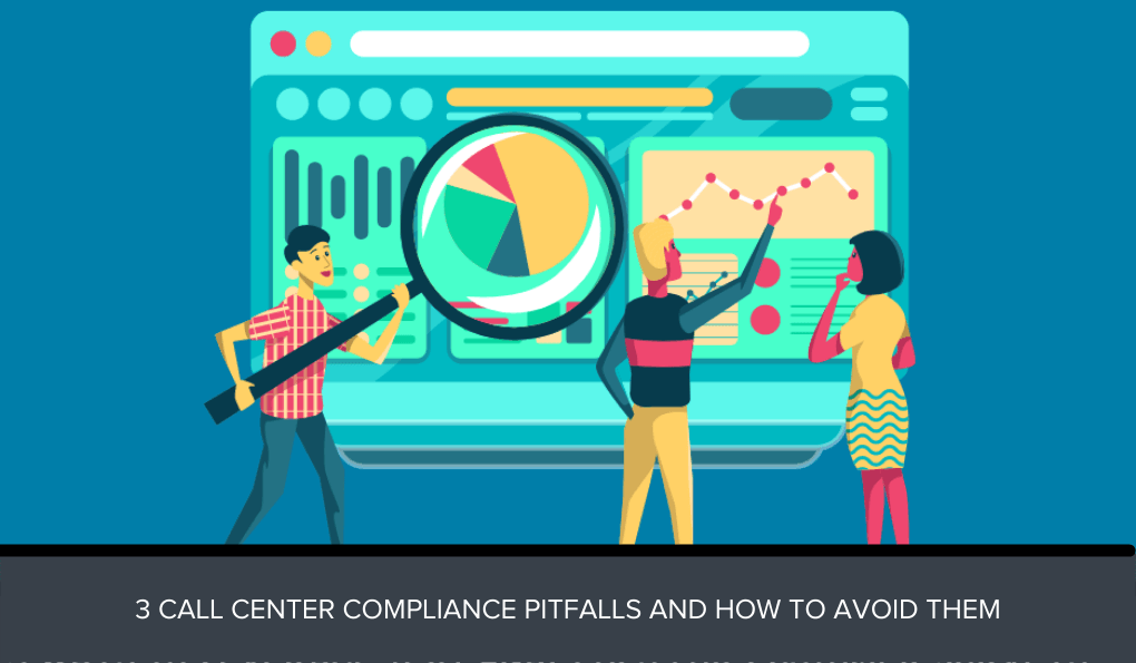 3 Call Center Compliance Pitfalls and How to Avoid Them
