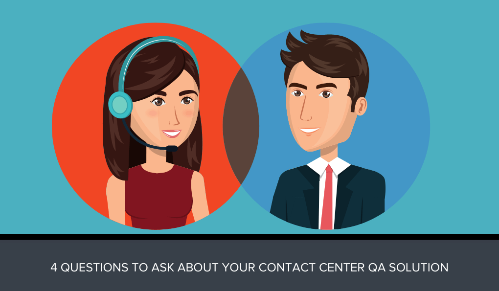 4 Questions to Ask About Your Contact Center QA Solution