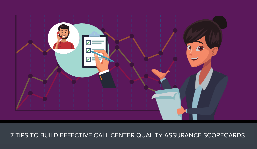 7 Tips to Build Effective Call Center Quality Assurance Scorecards