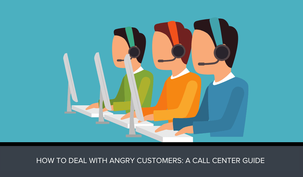 How to Deal with Angry Customers: A Call Center Guide