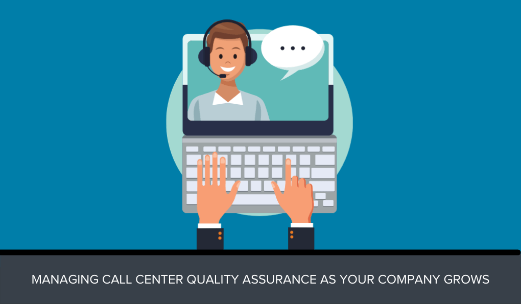 Managing call center quality assurance as your company grows